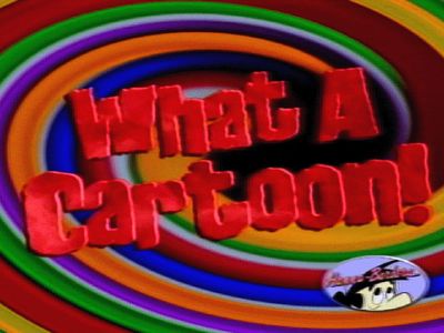 What A Cartoon! -Cartoon Network 1995-97