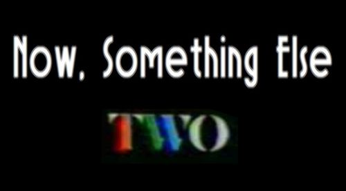 NOW, SOMETHING ELSE