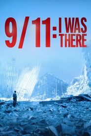 9/11: I Was There