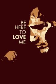 Be Here to Love Me