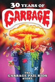 30 Years of Garbage: The Garbage Pail Kids Story