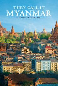 They Call It Myanmar: Lifting the Curtain