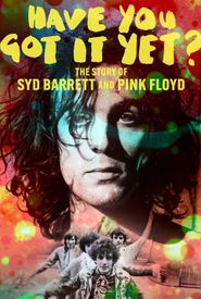 Have You Got It Yet? The Story of Syd Barrett and Pink Floyd