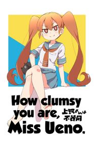 How Clumsy You Are, Miss Ueno.