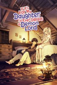 If It's for My Daughter, I'd Even Defeat a Demon Lord