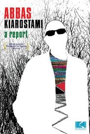 Abbas Kiarostami: A Report