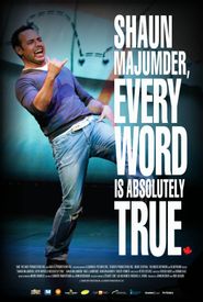 Shaun Majumder, Every Word Is Absolutely True