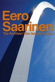 Eero Saarinen: The Architect Who Saw the Future