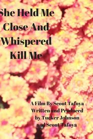She Held Me Close and Whispered Kill Me