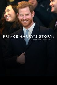 Prince Harry's Story: Four Royal Weddings