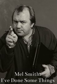 Mel Smith: I've Sort of Done Things