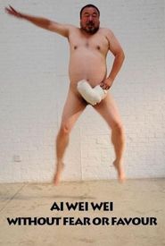 Ai Weiwei: Without Fear or Favour