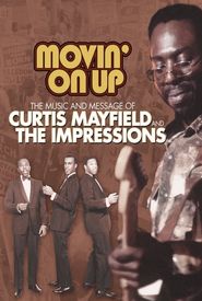 Movin' on Up: The Music and Message of Curtis Mayfield and the Impressions