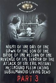 Night of the Day of the Dawn of the Son of the Bride of the Return of the Revenge of the Terror of the Attack of the Evil, Mutant, Hellbound, Flesh-Eating Subhumanoid Zombified Living Dead,
