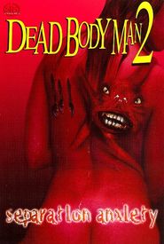 Dead Body Man 2: Separation Anxiety