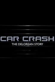 Car Crash: The DeLorean Story