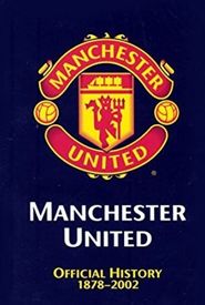 Manchester United: The Official History 1878-2002