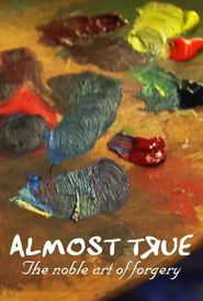 Almost True: The Noble Art of Forgery