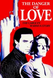 The Danger of Love: The Carolyn Warmus Story