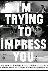 I'm Trying to Impress You