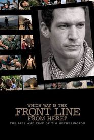 Which Way Is the Front Line from Here? The Life and Time of Tim Hetherington