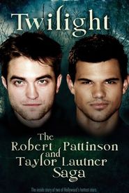 Twilight: The Robert Pattinson and Taylor Lautner Saga