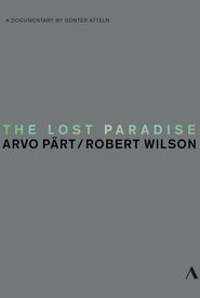 The Lost Paradise: Arvo Pärt, Robert Wilson