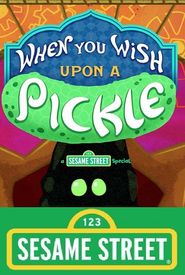 When You Wish Upon a Pickle: A Sesame Street Special