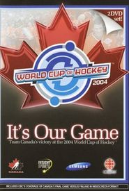 It's Our Game: Team Canada's Victory at the 2004 World Cup of Hockey