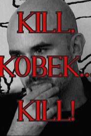 Kill, Kobek... Kill!