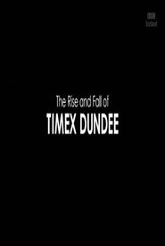 The Rise and Fall of Timex Dundee
