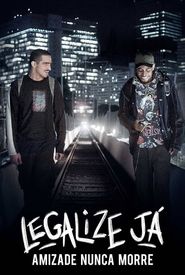 Legalize Já: Amizade Nunca Morre