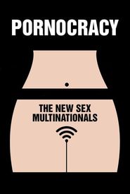 Pornocratie: Les nouvelles multinationales du sexe