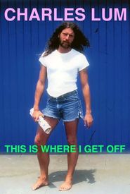 Charles Lum: This Is Where I Get Off