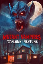 Mutant Vampires from the Planet Neptune