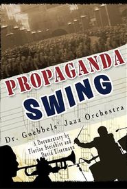 Propaganda Swing: Dr. Goebbels' Jazz Orchestra