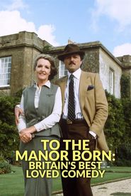 To the Manor Born: Britain's Best Loved Comedy