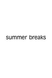 Summer Breaks