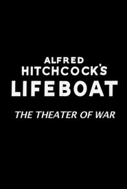 Alfred Hitchcock's Lifeboat: The Theater of War