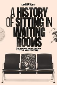 A History of Sitting in Waiting Rooms (Or Whatever Longer Title You Prefer)