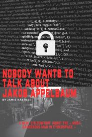Nobody Wants to Talk About Jacob Applebaum