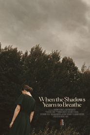 When the Shadows Yearn to Breathe