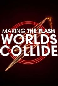 Making 'The Flash': Worlds Collide