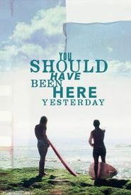 You Should Have Been Here Yesterday