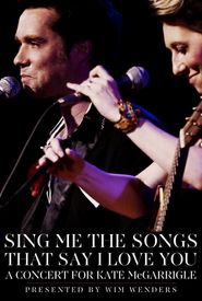 Sing Me the Songs That Say I Love You: A Concert for Kate McGarrigle
