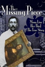 The Missing Piece: Mona Lisa, Her Thief, the True Story