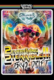 2 Everything 2 Terrible 2: Tokyo Drift