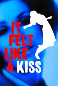 It Felt Like a Kiss