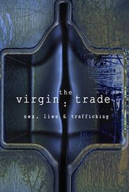 The Virgin Trade: Sex, Lies and Trafficking