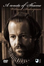 A Waste of Shame: The Mystery of Shakespeare and His Sonnets